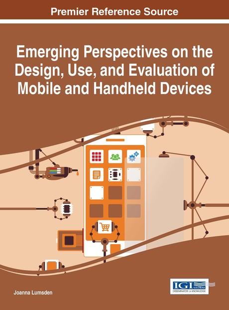 Emerging Perspectives on the Design, Use, and Evaluation of Mobile and Handheld Devices by Joanna Lumsden