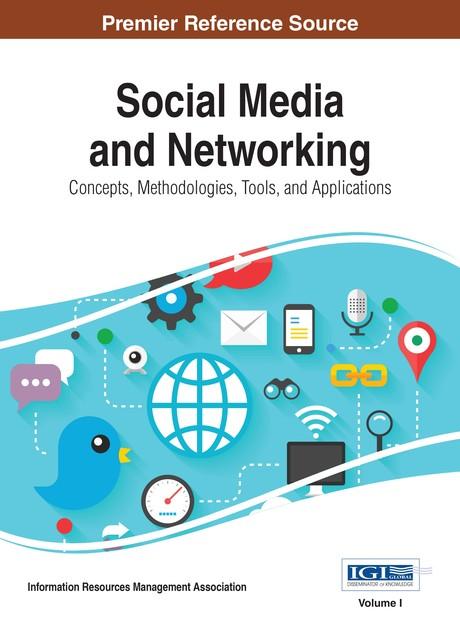 Social Media and Networking: Concepts, Methodologies, Tools, and Applications by Information Resources Management Association