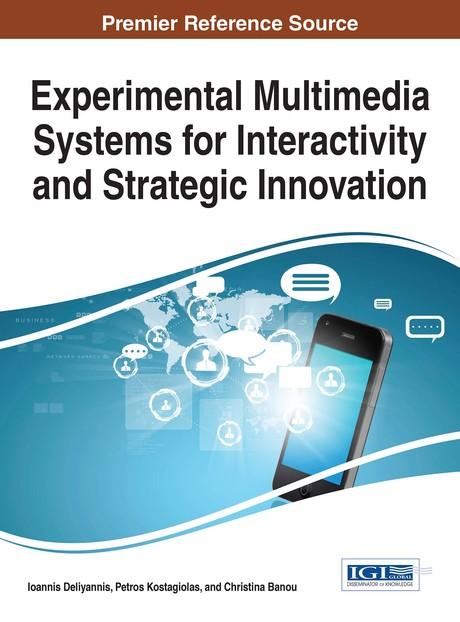 Experimental Multimedia Systems for Interactivity and Strategic Innovation by Christina Banou, Ioannis Deliyannis, Petros Kostagiolas