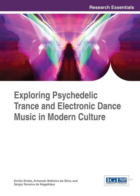 Exploring Psychedelic Trance and Electronic Dance Music in Modern Culture by Armando Malheiro da Silva, Emília Simão, Sérgio Tenreiro de Magalhães