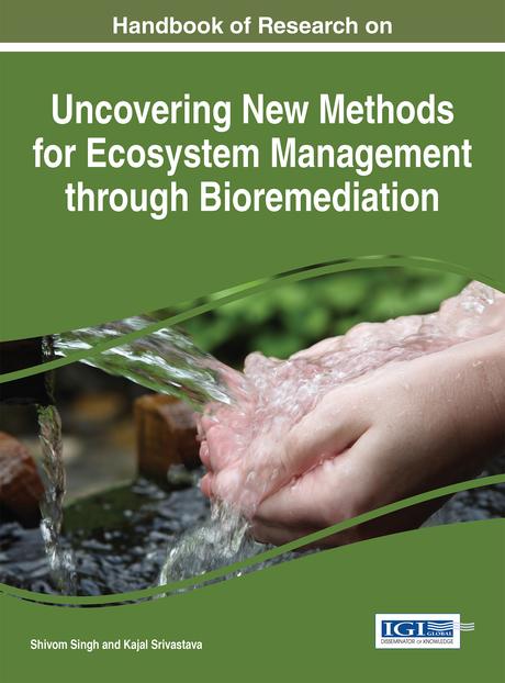 Handbook of Research on Uncovering New Methods for Ecosystem Management through Bioremediation by Kajal Srivastava, Shivom Singh