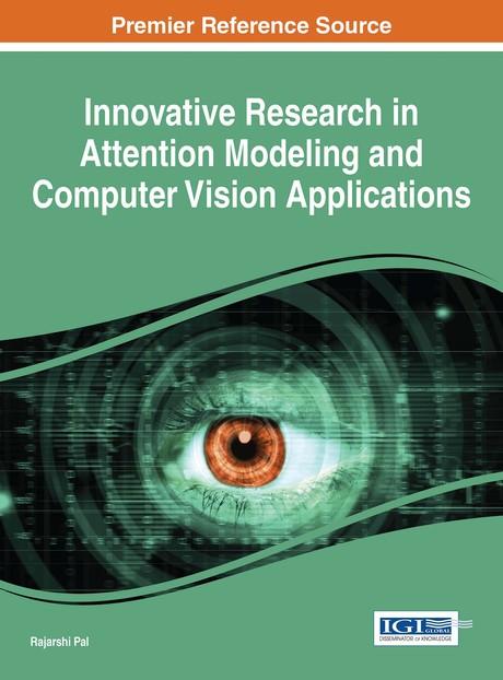 Innovative Research in Attention Modeling and Computer Vision Applications by Rajarshi Pal