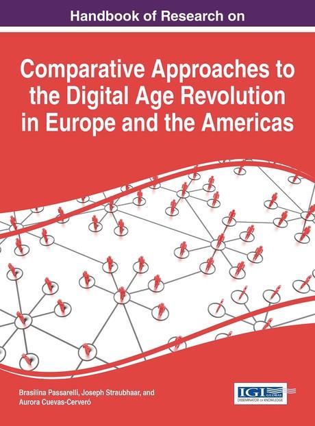 Handbook of Research on Comparative Approaches to the Digital Age Revolution in Europe and the Americas by Aurora Cuevas-Cerveró, Brasilina Passarelli, Joseph Straubhaar