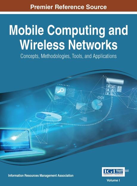 Mobile Computing and Wireless Networks: Concepts, Methodologies, Tools, and Applications by Information Resources Management Association