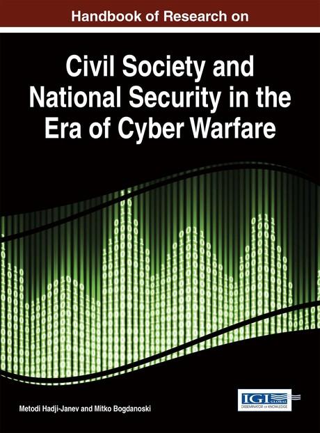 Handbook of Research on Civil Society and National Security in the Era of Cyber Warfare by Metodi Hadji-Janev, Mitko Bogdanoski