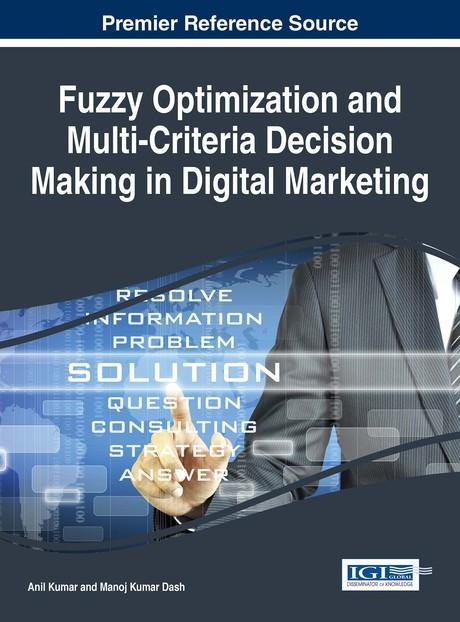 Fuzzy Optimization and Multi-Criteria Decision Making in Digital Marketing by Anil Kumar, Manoj Kumar Dash