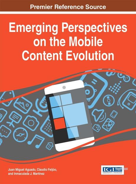 Emerging Perspectives on the Mobile Content Evolution by Claudio Feijóo, Inmaculada J. Martínez, Juan Miguel Aguado