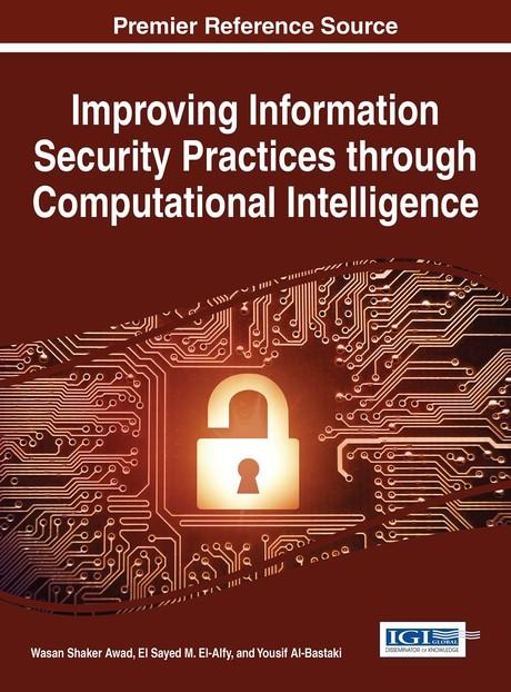 Improving Information Security Practices through Computational Intelligence by El Sayed M. El-Alfy, Wasan Awad, Yousif Al-Bastaki