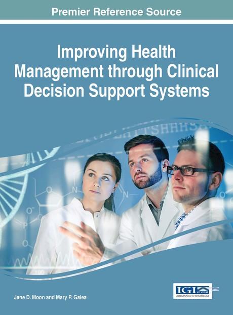 Improving Health Management through Clinical Decision Support Systems by Jane D. Moon, Mary P. Galea