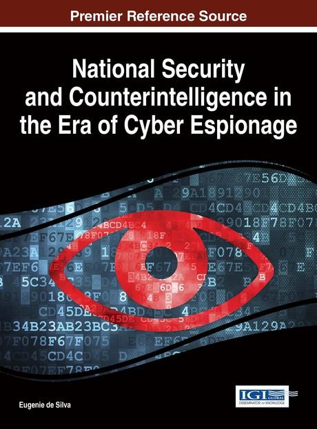 National Security and Counterintelligence in the Era of Cyber Espionage by Eugenie de Silva