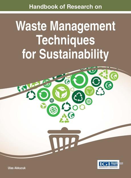 Handbook of Research on Waste Management Techniques for Sustainability by Ulas Akkucuk