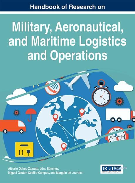 Handbook of Research on Military, Aeronautical, and Maritime Logistics and Operations by Alberto Ochoa-Zezzatti, Jöns Sánchez, Margain de Lourdes, Miguel Gastón Cedillo-Campos