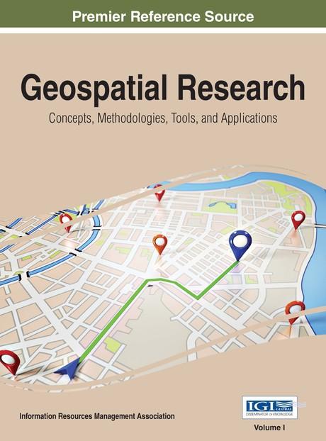 Geospatial Research: Concepts, Methodologies, Tools, and Applications by Information Resources Management Association