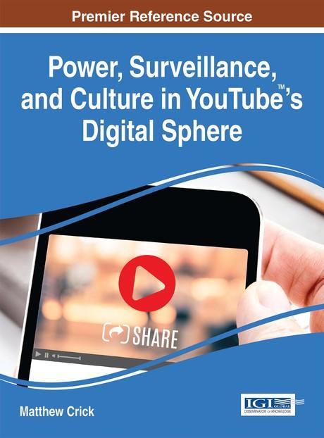 Power, Surveillance, and Culture in YouTube™'s Digital Sphere by Matthew Crick