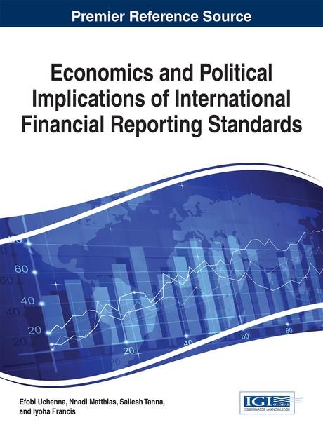 Economics and Political Implications of International Financial Reporting Standards by Efobi Uchenna, Francis Iyoha, Matthias Nnadi, Sailesh Tanna