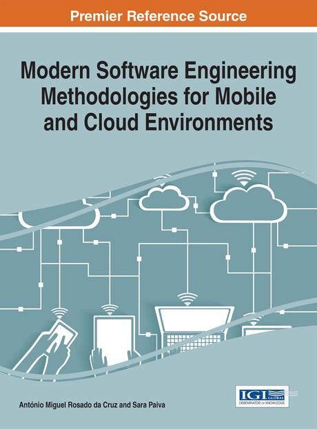 Modern Software Engineering Methodologies for Mobile and Cloud Environments by António Miguel Rosado da Cruz, Sara Paiva