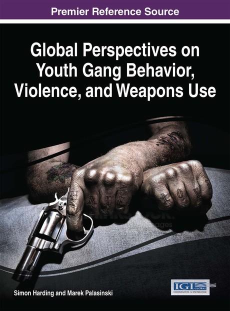 Global Perspectives on Youth Gang Behavior, Violence, and Weapons Use by Marek Palasinski, Simon Harding