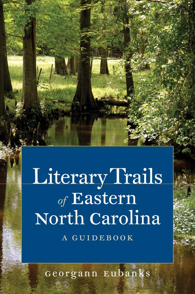 Literary Trails of Eastern North Carolina by Georgann Eubanks