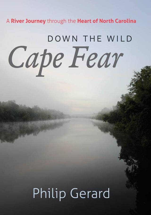 Down the Wild Cape Fear by Philip Gerard