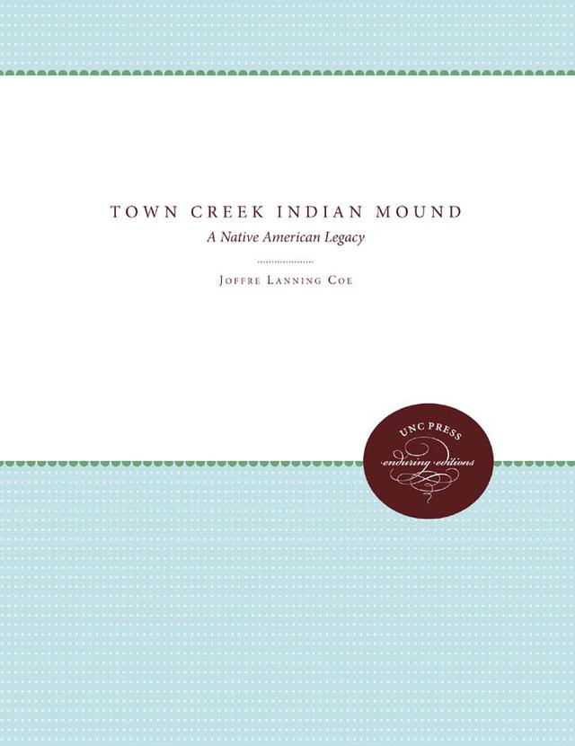 Town Creek Indian Mound by Billy L. Oliver, Jack H. Wilson Jr., Joffre Lanning Coe, Leland Ferguson, Michael Trinkley, S. Homes Hogue, Stanley South, Thomas D. Burke