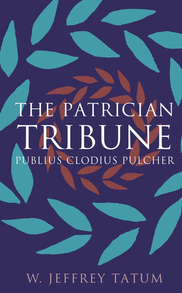 The Patrician Tribune by W. Jeffrey Tatum