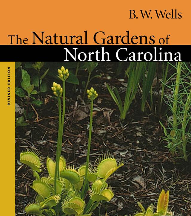 The Natural Gardens of North Carolina by B. W. Wells, Dorothy Wilbur-Brooks, James W. Hardin, Lawrence S. Earley