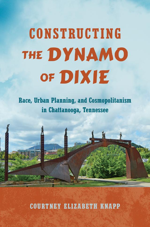 Constructing the Dynamo of Dixie by Courtney Elizabeth Knapp