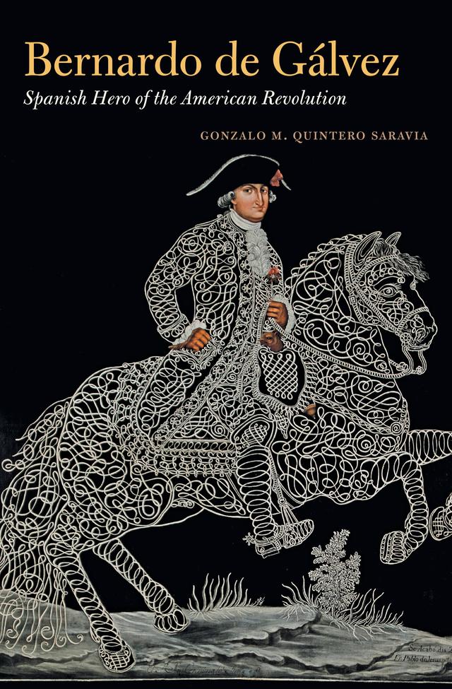Bernardo de Gálvez by Gonzalo M. Quintero Saravia