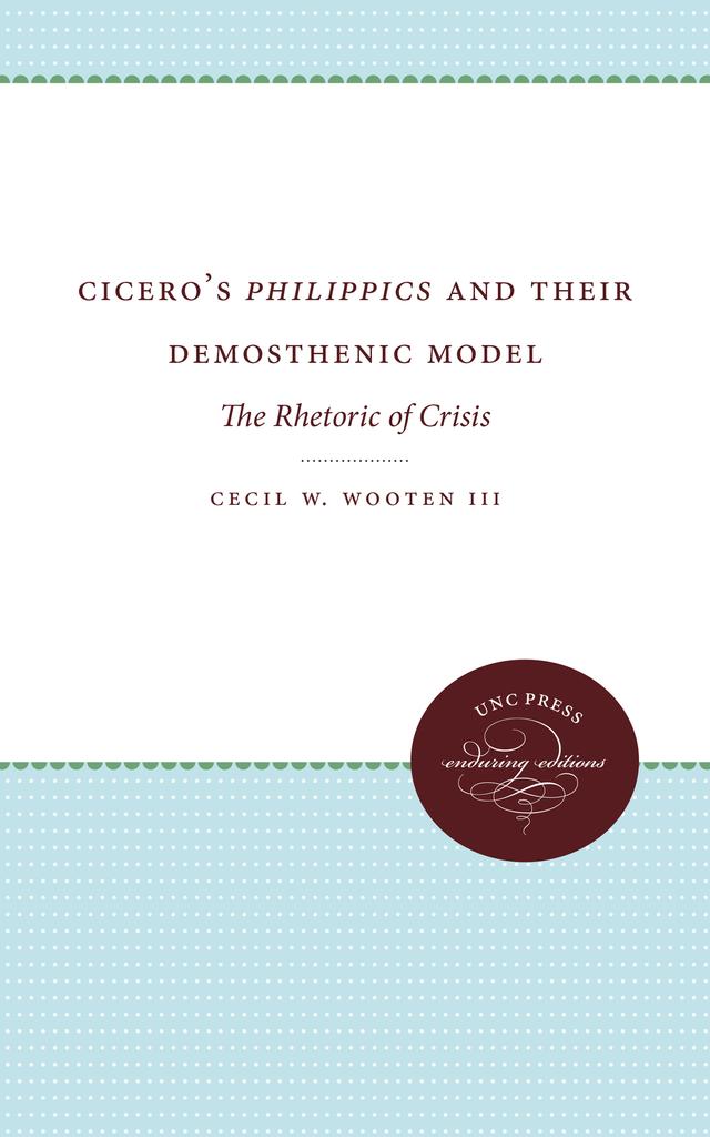 Cicero's Philippics and Their Demosthenic Model by Cecil W. Wooten III