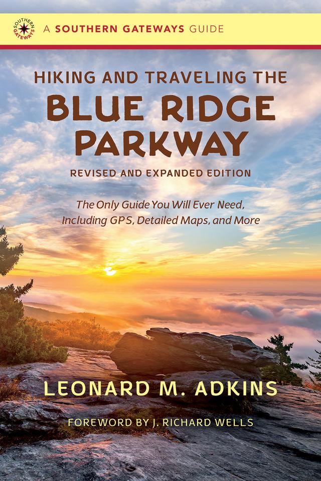 Hiking and Traveling the Blue Ridge Parkway, Revised and Expanded Edition by J. Richard Wells, Leonard M. Adkins