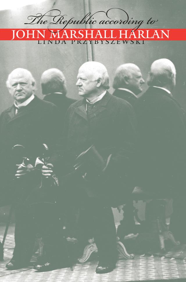 The Republic according to John Marshall Harlan by Linda Przybyszewski
