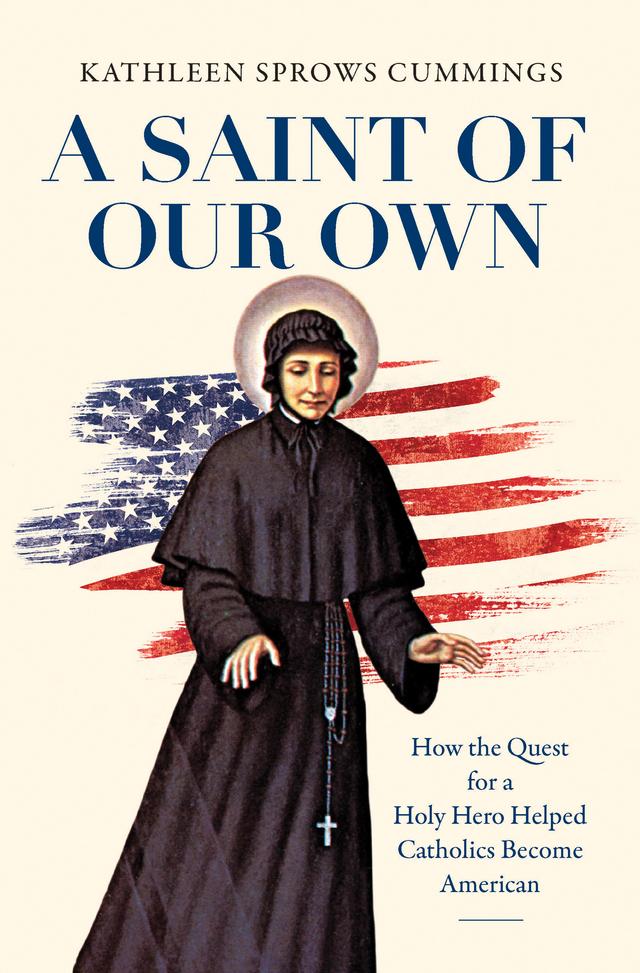 A Saint of Our Own by Kathleen Sprows Cummings