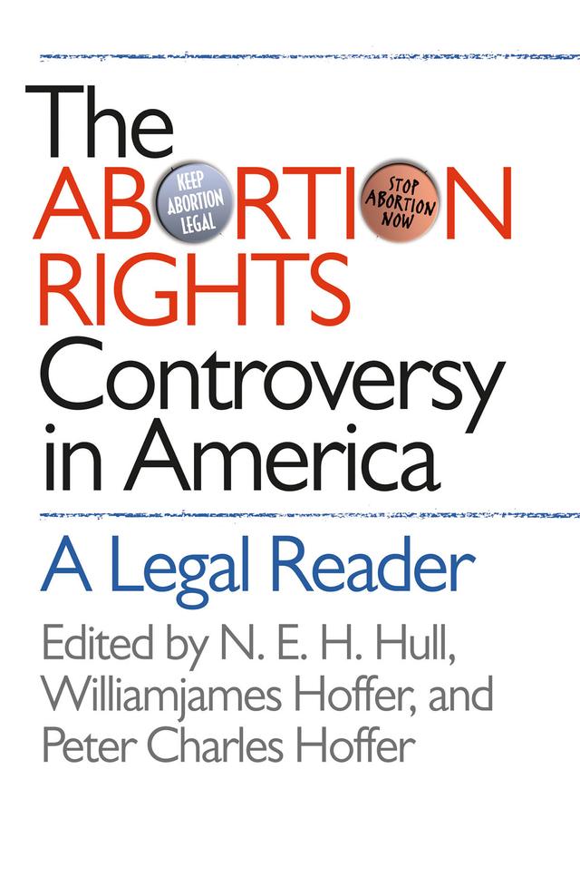 The Abortion Rights Controversy in America by N. E. H. Hull, Peter Charles Hoffer, Williamjames Hoffer