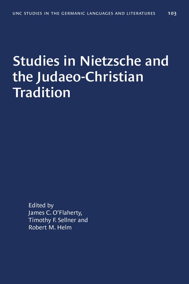 Studies in Nietzsche and the Judaeo-Christian Tradition by James C. O'Flaherty, Robert M. Helm, Timothy F. Sellner