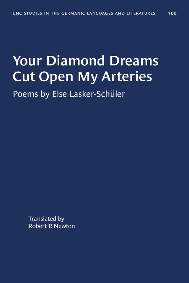 Your Diamond Dreams Cut Open My Arteries by Else Lasker-Schüler, Robert P. Newton