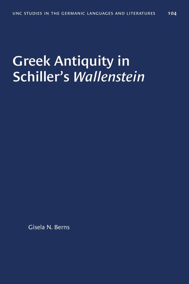Greek Antiquity in Schiller's Wallenstein by Gisela N. Berns