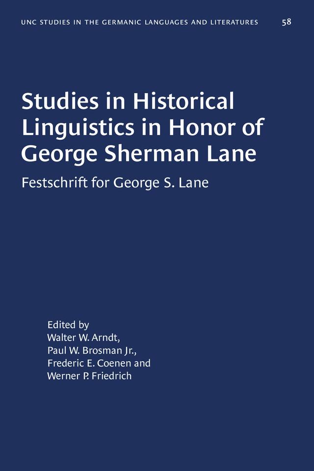 Studies in Historical Linguistics in Honor of George Sherman Lane by Frederic E. Coenen, Paul W. Brosman Jr., Walter W. Arndt, Werner P. Friedrich