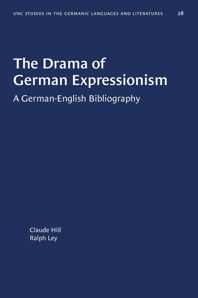 The Drama of German Expressionism by Claude Hill, Ralph Ley
