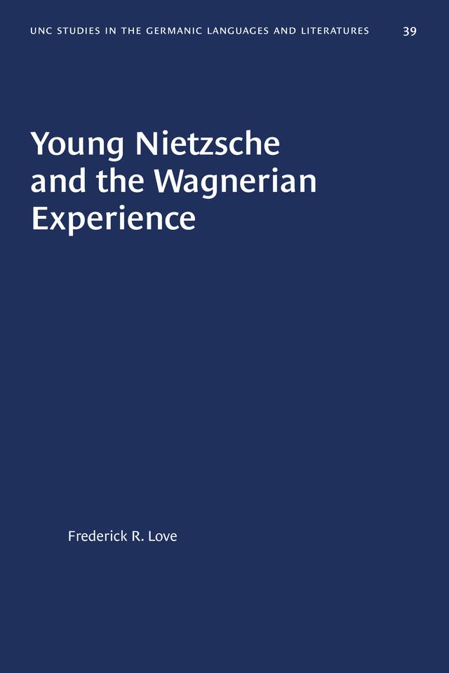 Young Nietzsche and the Wagnerian Experience by Frederick R. Love