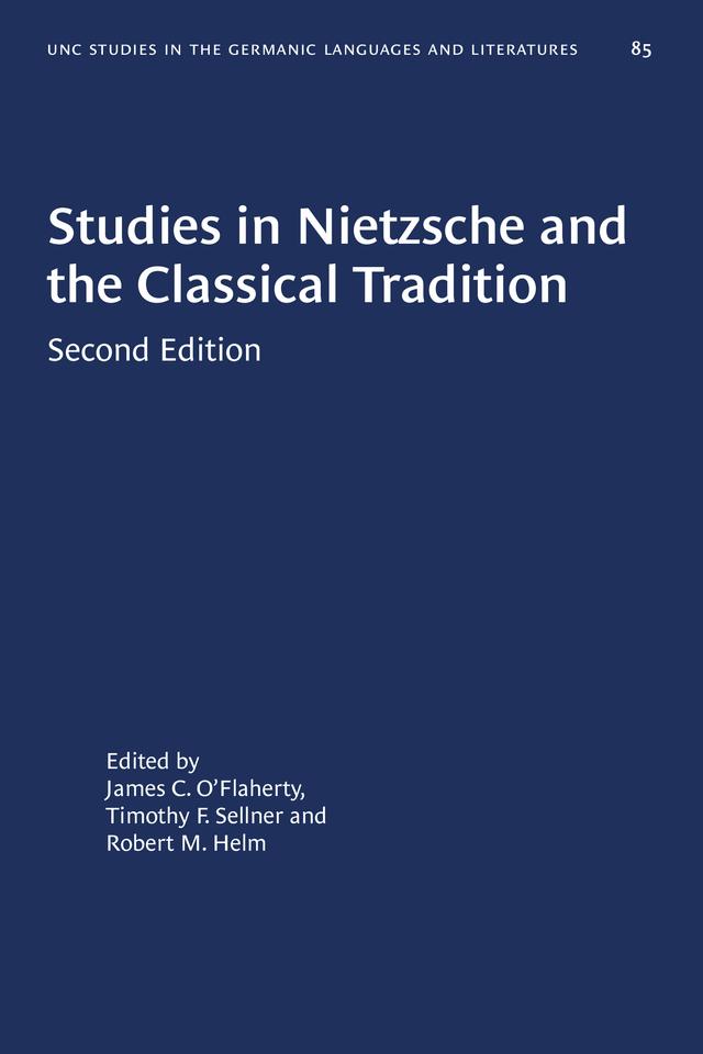 Studies in Nietzsche and the Classical Tradition by James C. O'Flaherty, Robert M. Helm, Timothy F. Sellner