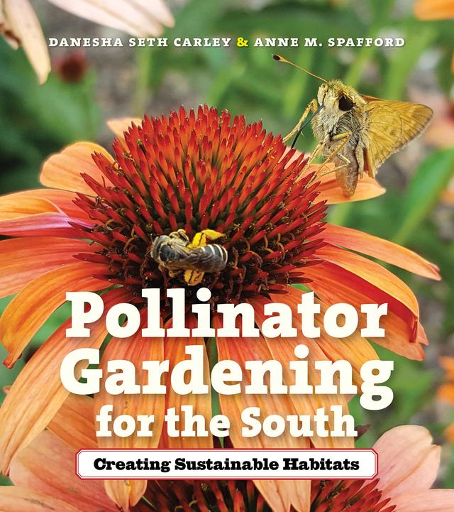 Pollinator Gardening for the South by Anne M. Spafford, Danesha Seth Carley