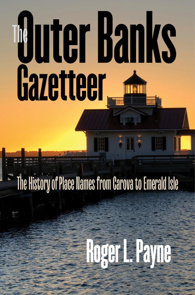 The Outer Banks Gazetteer by Roger L. Payne