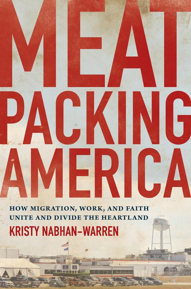 Meatpacking America by Kristy Nabhan-Warren