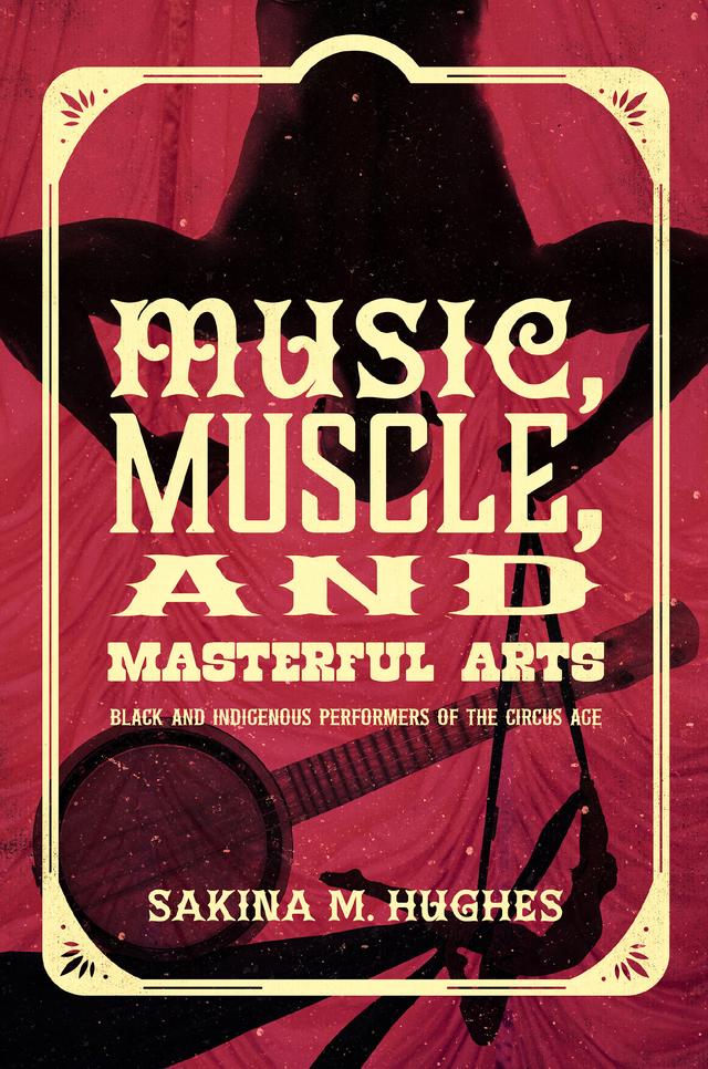 Music, Muscle, and Masterful Arts by Sakina M. Hughes