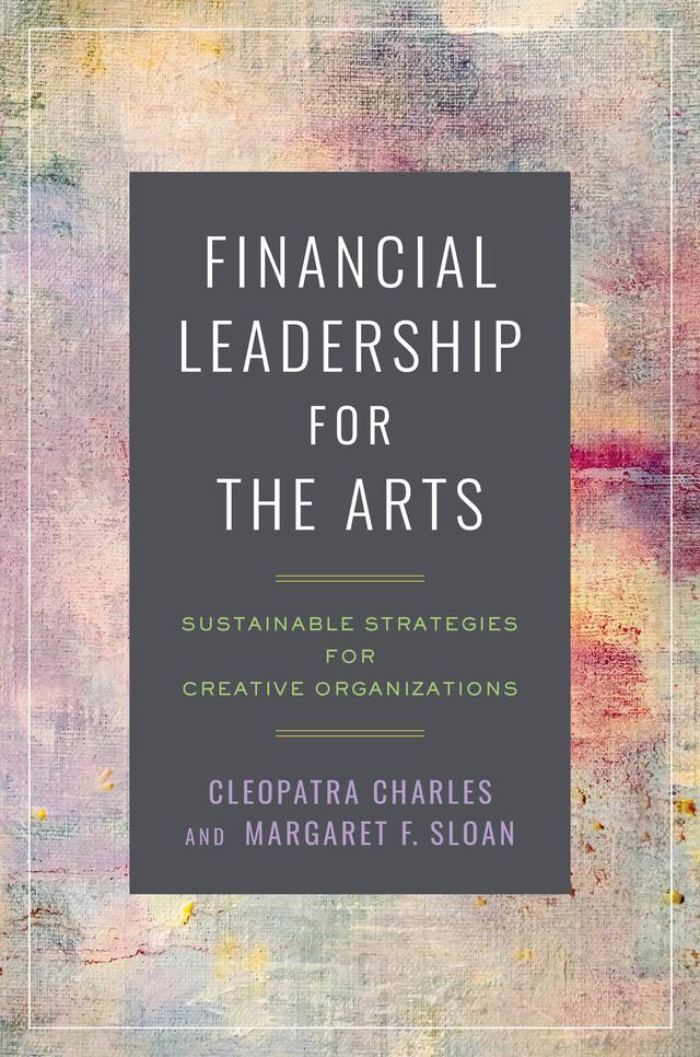 Financial Leadership for the Arts by Cleopatra Charles, Margaret F. Sloan