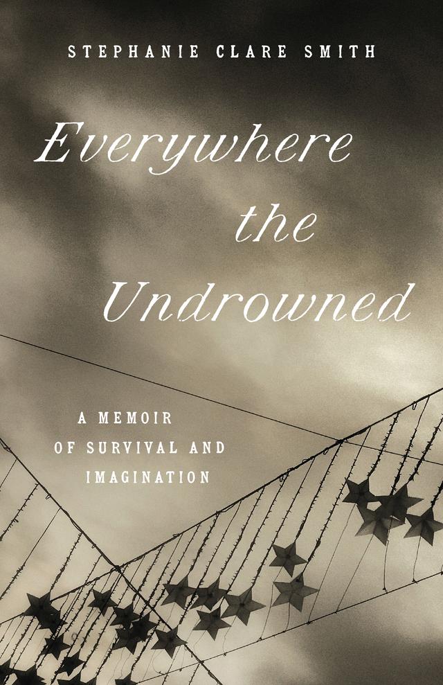 Everywhere the Undrowned by Stephanie Clare Smith