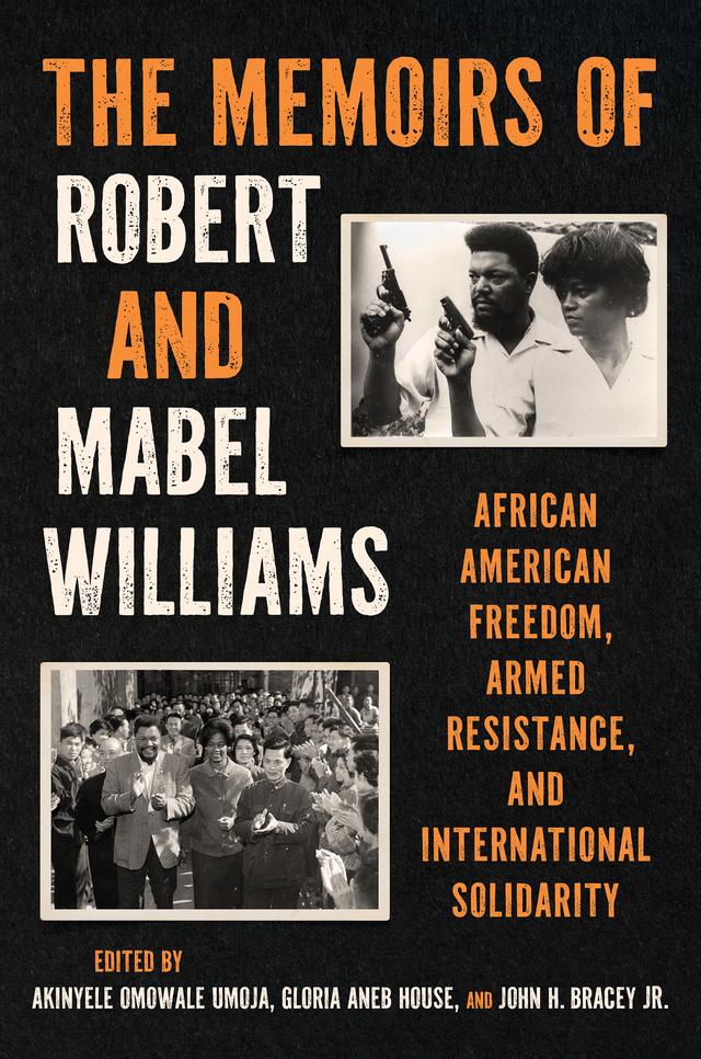 The Memoirs of Robert and Mabel Williams by Akinyele K. Umoja, Gloria Aneb House, John H. Bracey Jr., Mabel R. Williams, Robert F. Williams