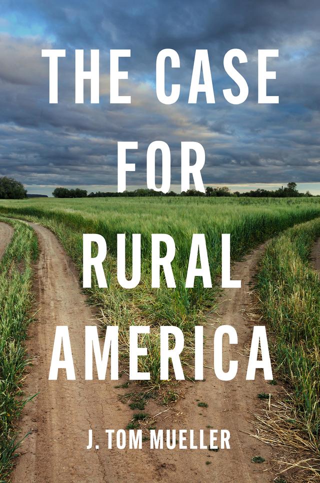 The Case for Rural America by J. Tom Mueller