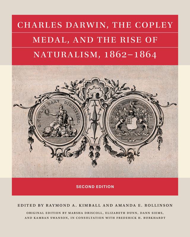 Charles Darwin, the Copley Medal, and the Rise of Naturalism, 1862-1864, Second Edition by Amanda E. Rollinson, B. Kamran Swanson, Dann Siems, Elizabeth E. Dunn, Frederick H. Burkhardt, Marsha Driscoll, Raymond A. Kimball