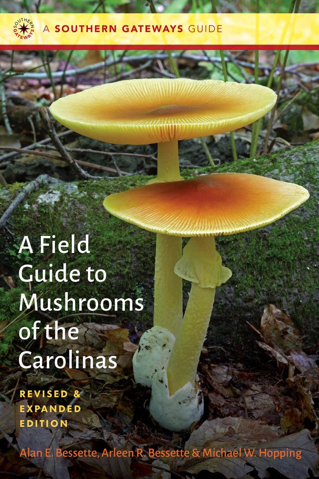A Field Guide to Mushrooms of the Carolinas by Alan E. Bessette, Arleen R. Bessette, Michael W. Hopping